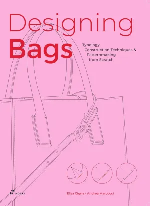 Designing Bags: Typology, Construction Techniques, Analogue and Digital Patternmaking from Scratch Paperback  November 19, 2024